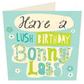 Have a Lush Birthday Bonny Lass Geordie Birthday Card (G47)